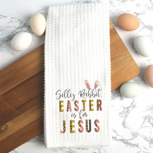 Load image into Gallery viewer, Silly Rabbit, Easter is for Jesus Kitchen Tea Towel