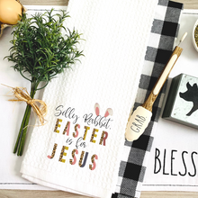 Load image into Gallery viewer, Silly Rabbit, Easter is for Jesus Kitchen Tea Towel