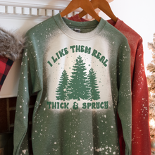Load image into Gallery viewer, I like them Real Thick and Sprucy Sweatshirt
