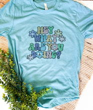 Load image into Gallery viewer, Hey What are you Doing T-Shirt