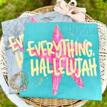 Load image into Gallery viewer, Everything Hallelujah Tshirt

