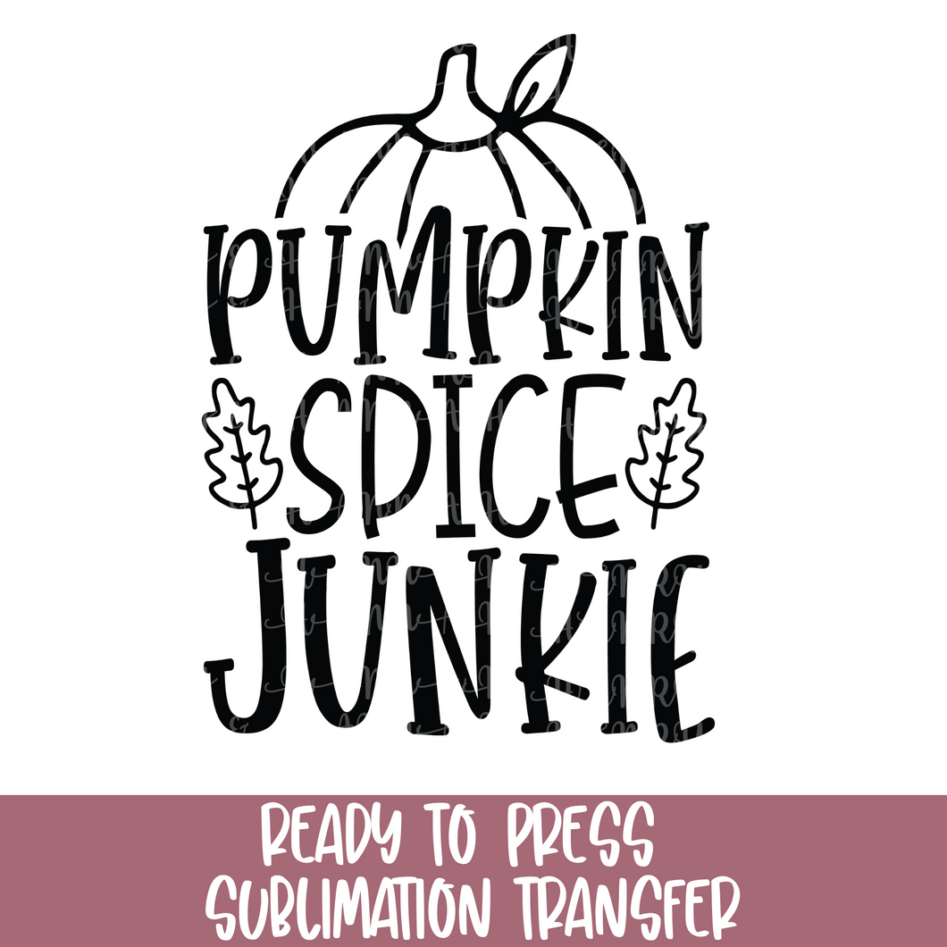 Pumpkin Spice Junkie - Sublimation Ready to Press