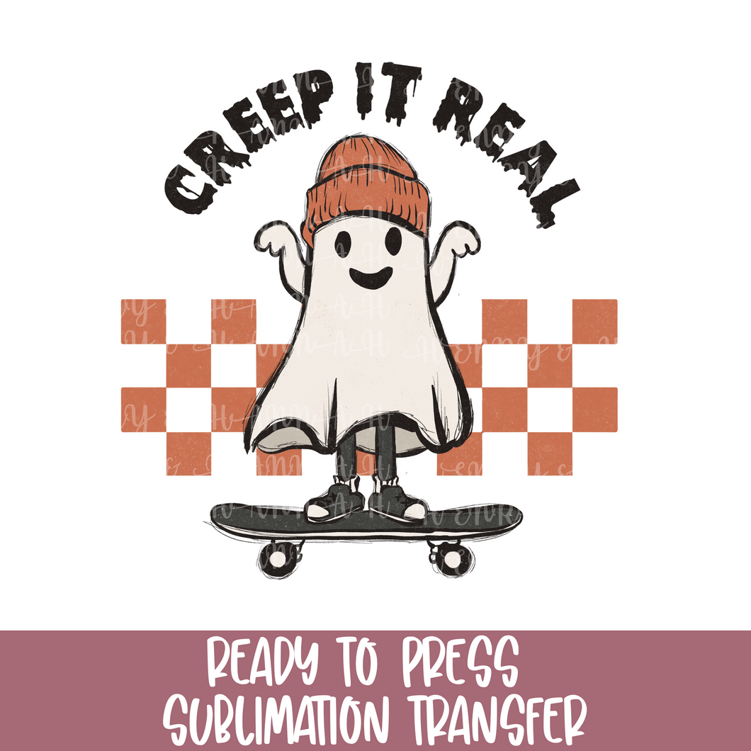Creep It Real - Sublimation Ready to Press