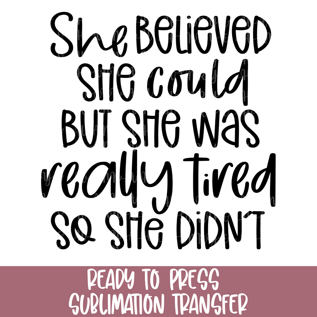 She Believed She Could But She Was Tired - Sublimation Ready to Press