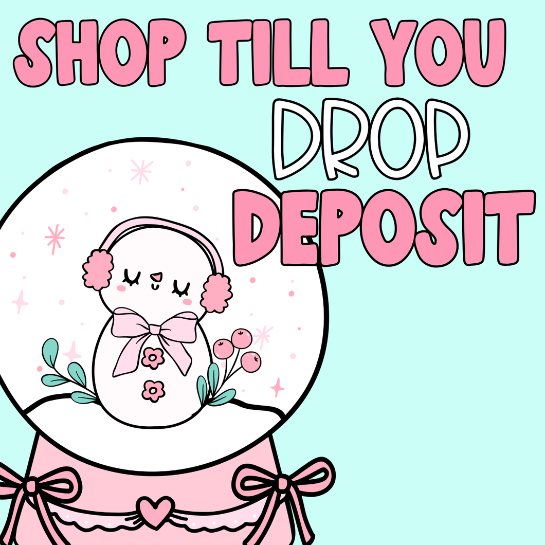 Shop till you drop DEPOSIT