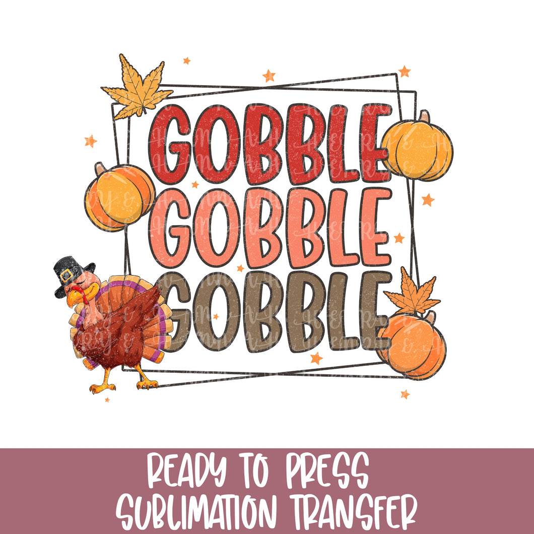 Gobble Gobble Gobble - Sublimation Ready to Press