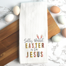 Load image into Gallery viewer, Silly Rabbit, Easter is for Jesus Kitchen Tea Towel
