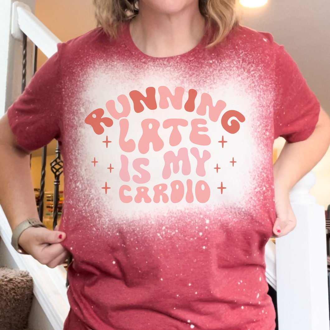Running Late is my Cardio Workout T-Shirt