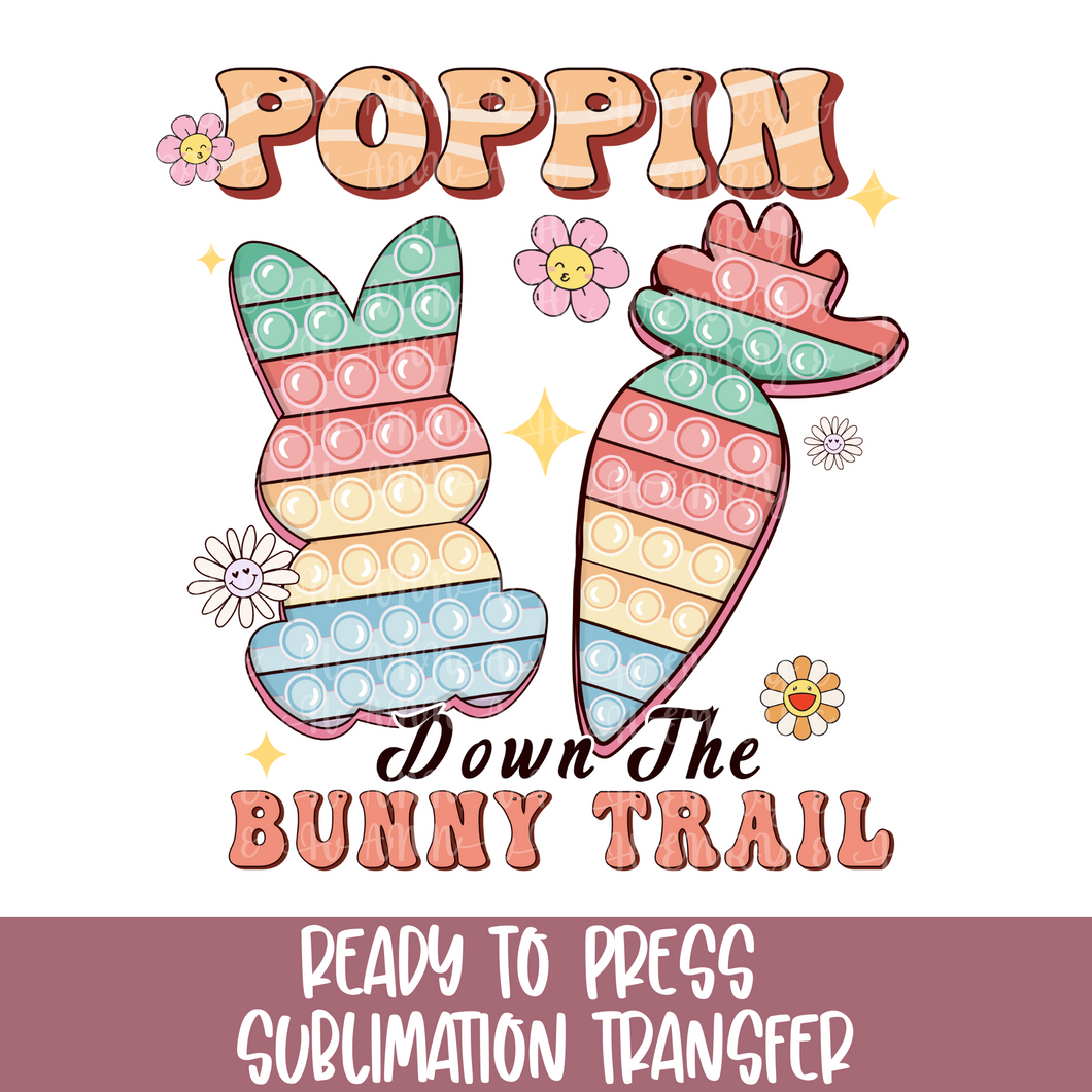 Poppin Down the Bunny Trail - Sublimation Ready to Press