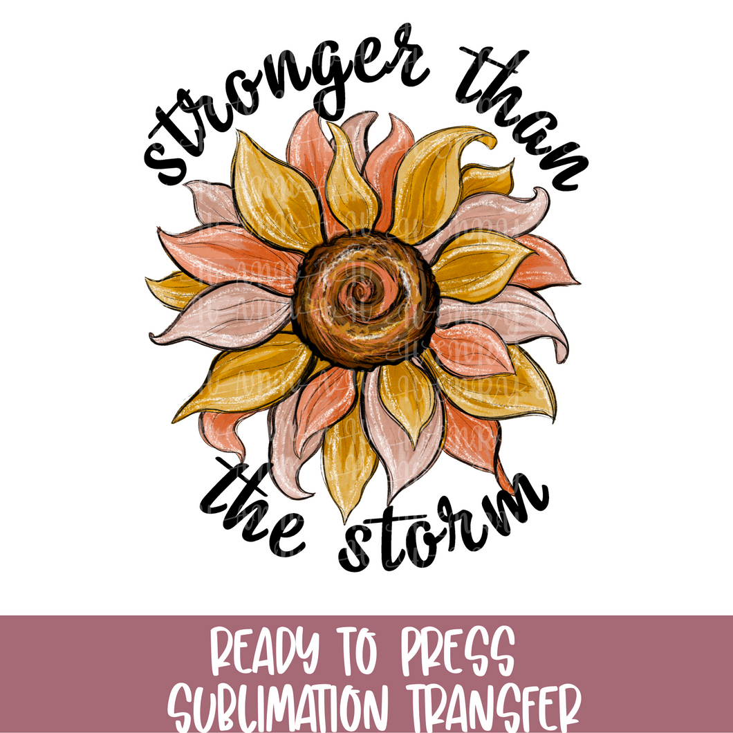 Stronger than the Storm Sunflower - Sublimation Ready to Press