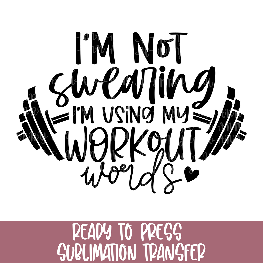 I'm not Swearing I'm using workout words - Sublimation Ready to Press