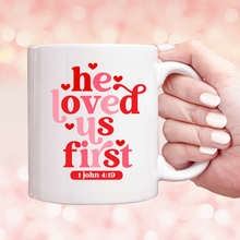 Load image into Gallery viewer, He Loved Us First Coffee Mug
