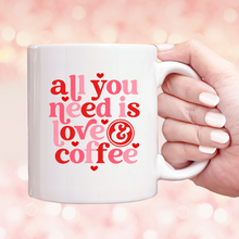 Load image into Gallery viewer, All you need is Love and Coffee - Coffee Mug
