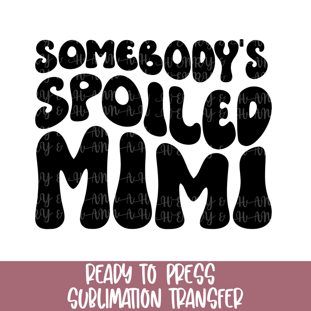 Someone's Spoiled MIMI - Sublimation Ready to Press