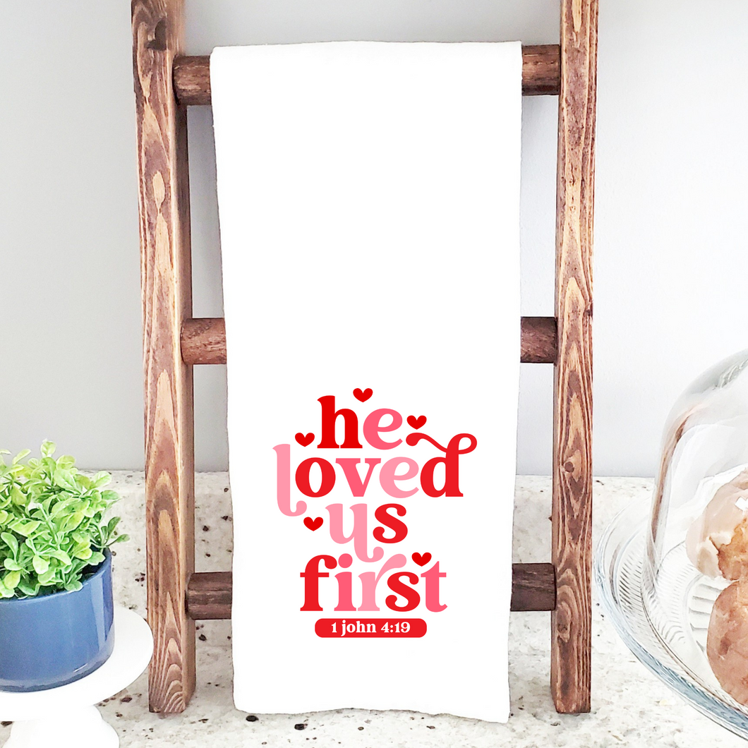 He Loved Us First Kitchen Tea Towel
